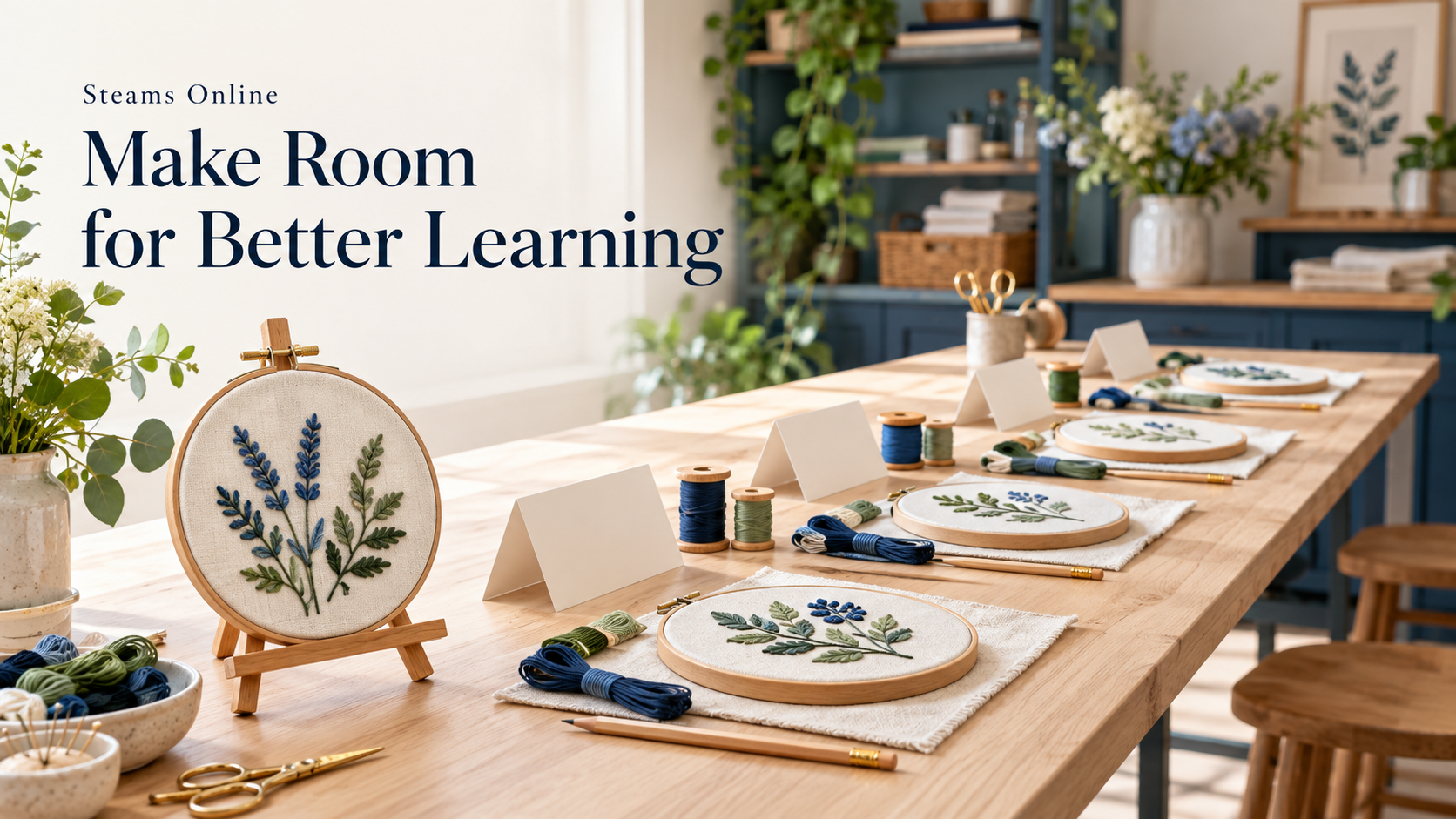 Embroidery workshop table prepared with hoops, thread, and learner materials beneath the headline “Make Room for Better Learning” and Steams Online branding.