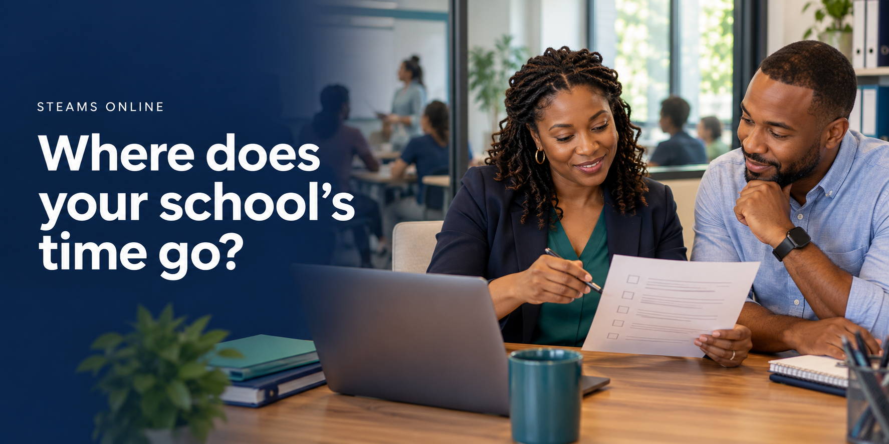 Two training school staff members reviewing a checklist beside the question “Where does your school’s time go?”